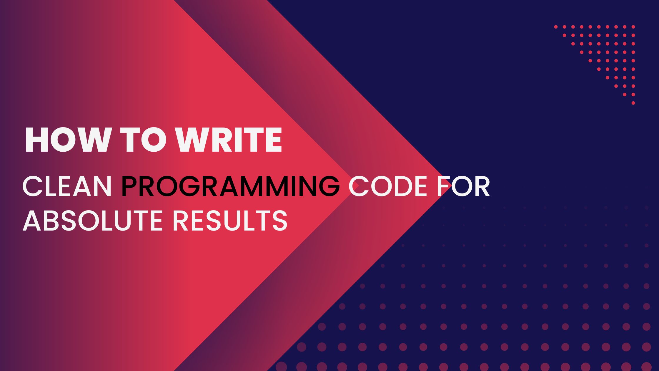 How to write clean programming code for absolute results